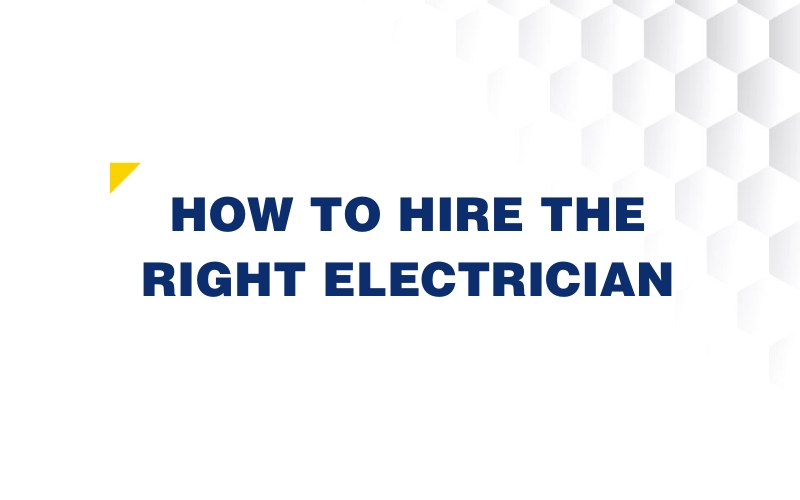 How to Hire the Right Electrician